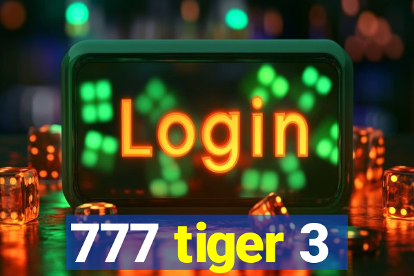 777 tiger 3